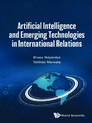 cover image of Artificial Intelligence and Emerging Technologies In International Relations